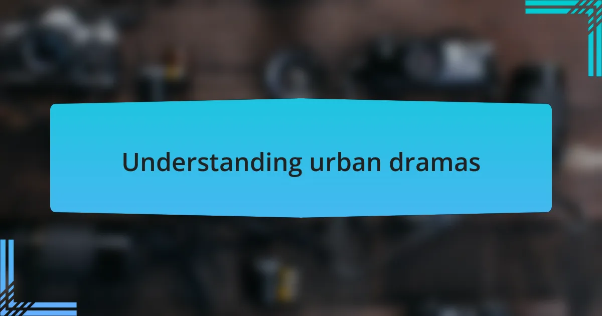 Understanding urban dramas