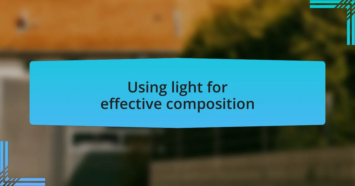 Using light for effective composition