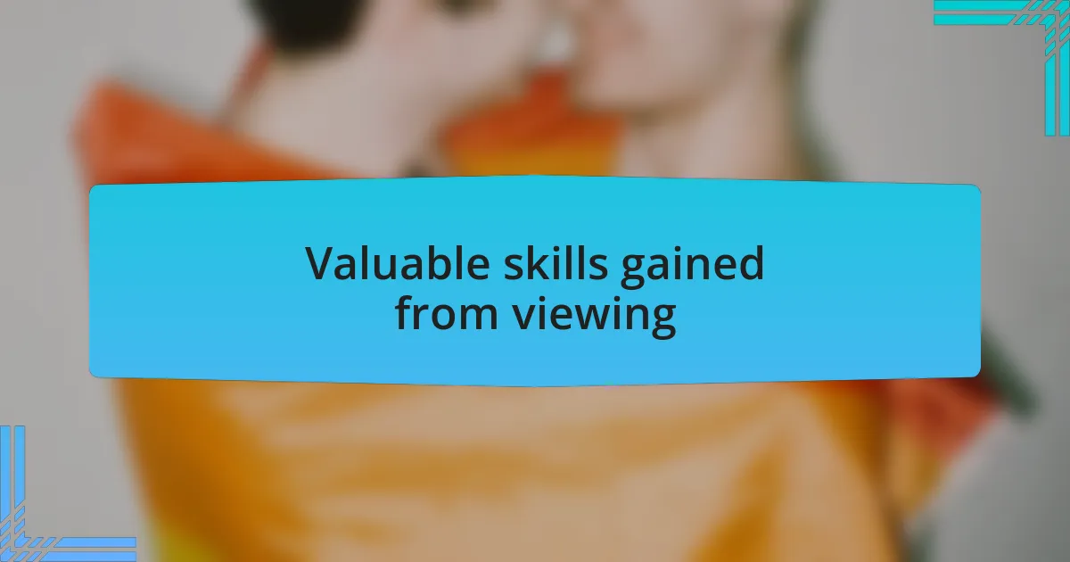 Valuable skills gained from viewing
