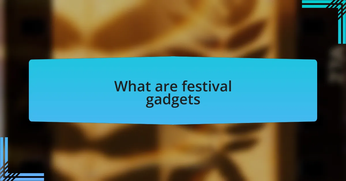 What are festival gadgets